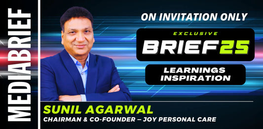 BRIEF25 | Sunil Agarwal of Joy Personal Care (RSH Global): We must learn to be long-term players